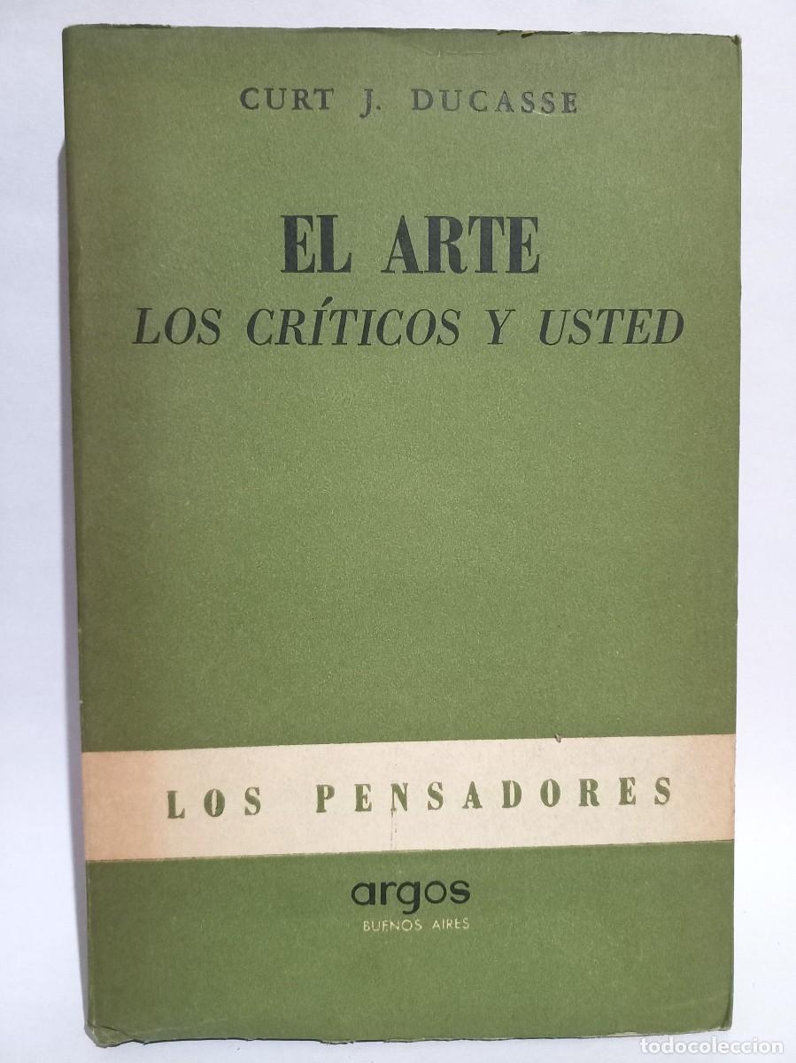 Livres d'occasion: Curt J. Ducasse - El Arte, los Cr&iacute;ticos y Usted - Primera edici&oacute;n en espa&ntilde;ol - 1949