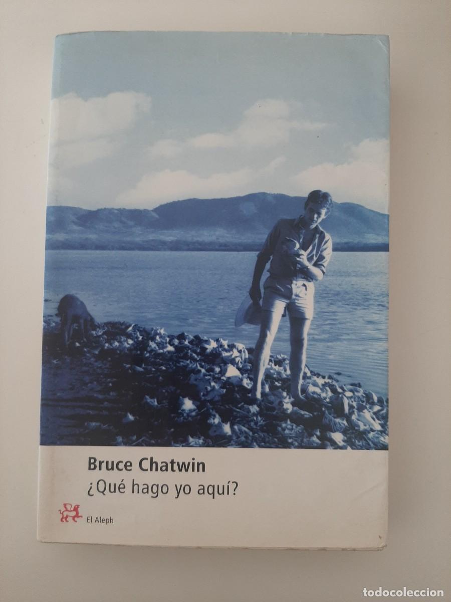 Libros de segunda mano: &iquest;QU&Eacute; HAGO YO AQU&Iacute;? BRUCE CHATWIN. EL ALEPH EDITORES. 2002 - Foto 1