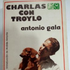 Libros de segunda mano: CHARLAS CON TROYLO ANTONIO GALA. Lote 365884901