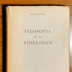 Libros de segunda mano: FILOSOFIA DE LA FIDELIDAD. JOSIAH ROYCE. 1949. Lote 365946766