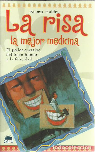 Livres d'occasion: Robert Holden-La risa la mejor medicina:el poder curativo del buen humor y la felicidad.Oniro.2004.