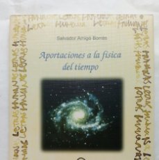Libros de segunda mano: APORTACIONES A LA FÍSICA DEL TIEMPO. SALVADOR AMIGÓ BORRÁS.. Lote 366625616