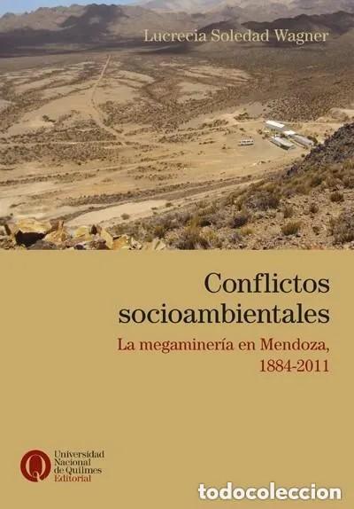 Livres d'occasion: Conflictos socioambientales. La megaminer&iacute;a en Mendoza 1884-2011. Lucrecia Soledad Wagner