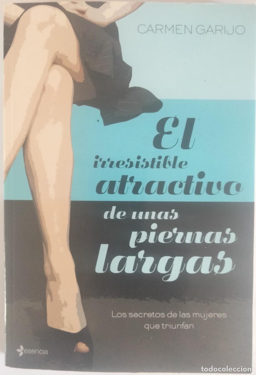 Livres d'occasion: Carmen Garijo-El irresistible atractivo de unas piernas largas.Esencia.Planeta.2009.