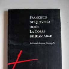 Libros de segunda mano: FRANCISCO DE QUEVEDO DESDE LA TORRE DE JUAN ABAD. LOZANO CABEZUELO, JOSÉ MARÍA. Lote 381774334