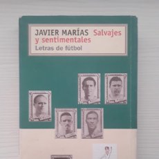 Libros de segunda mano: SALVAJES Y SENTIMENTALES. LETRAS DE FÚTBOL. JAVIER MARÍAS.