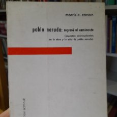 Libros de segunda mano: CRITICA LITERARIA, PABLO NERUDA, REGRESO DEL CAMINANTE, MORRIS CARSON, ED. PLAYOR, 1973