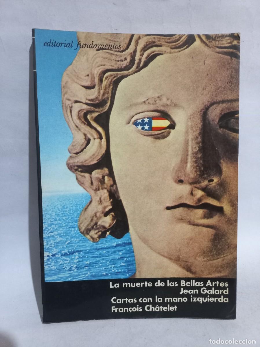 Livres d'occasion: Jean Galard y Fran&ccedil;ois Ch&acirc;telet - La Muerte de las Bellas Artes y Cartas con la Mano Izquierda -1973