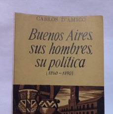 Libros de segunda mano: CARLOS D'AMICO - BUENOS AIRES, SUS HOMBRES, SU POLÍTICA (1860-1890) - PRIMERA EDICIÓN - 1967. Lote 390922374