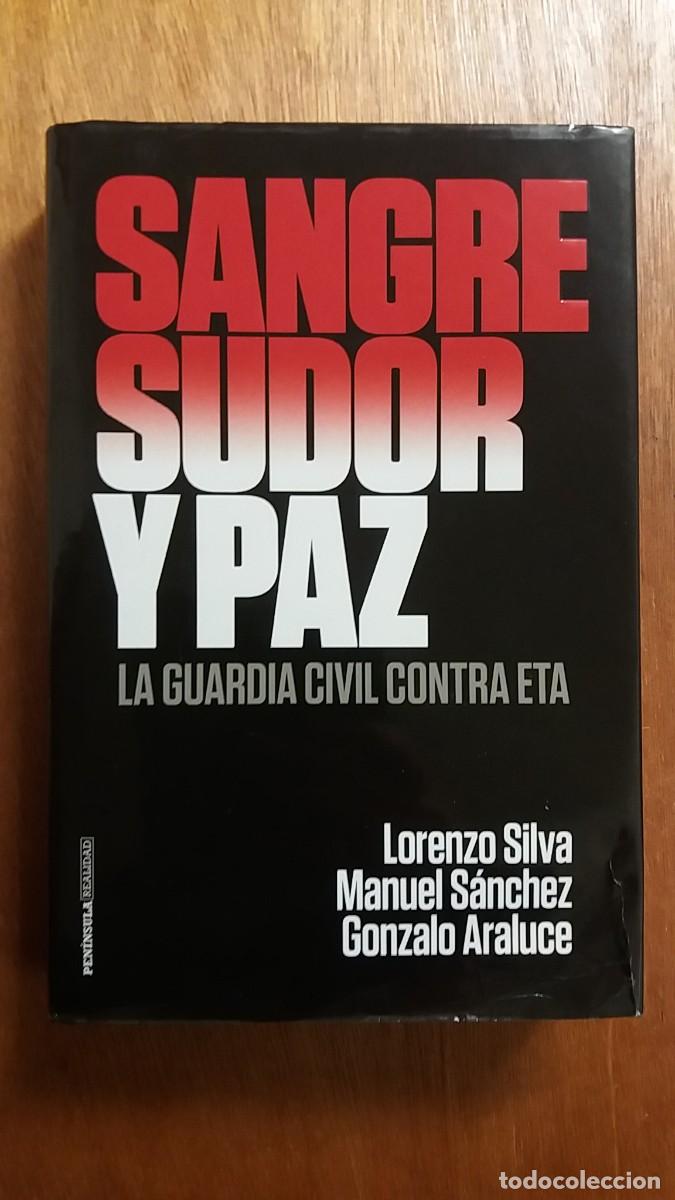 Gebrauchte B&uuml;cher: SANGRE SUDOR Y PAZ, LA GUARDIA CIVIL CONTRA ETA, LORENZO SILVA, MANUEL SANCHEZ, PENINSULA