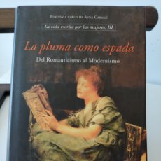 Libros de segunda mano: LA PLUMA COMO ESPADA. LA VIDA ESCRITA POR MUJERES III. DEL ROMANTICISMO AL MODERNISMO/ LUMEN, 2004. Lote 393203649