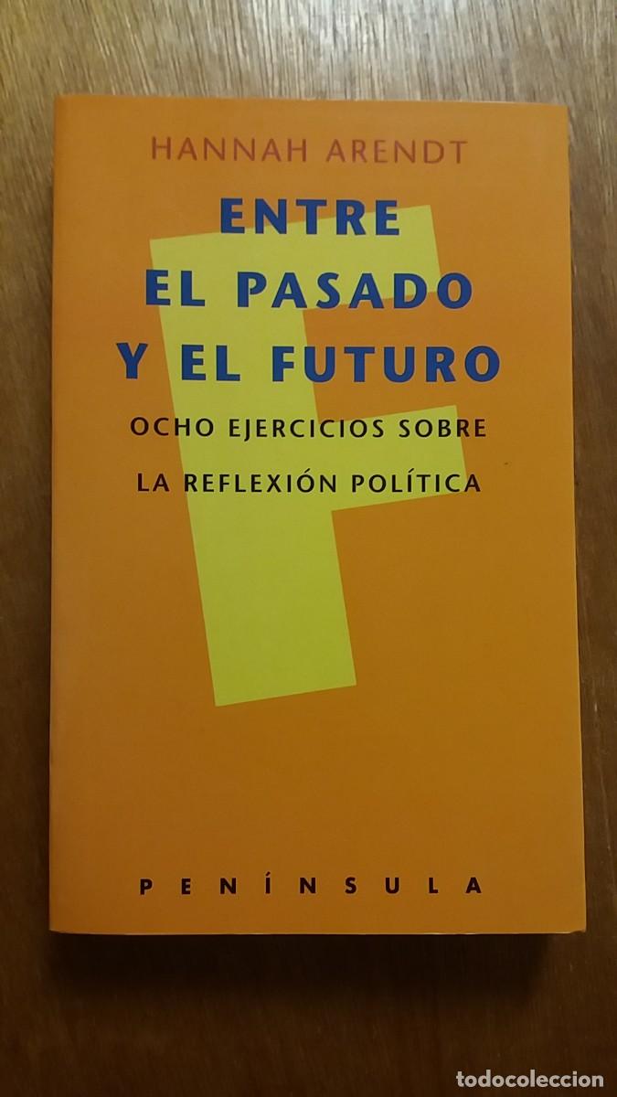 Libros de segunda mano: ENTRE EL PASADO Y EL FUTURO, OCHO EJERCICIOS SOBRE LA REFLEXION POLITICA, HANNAH ARENDT, PENINSULA