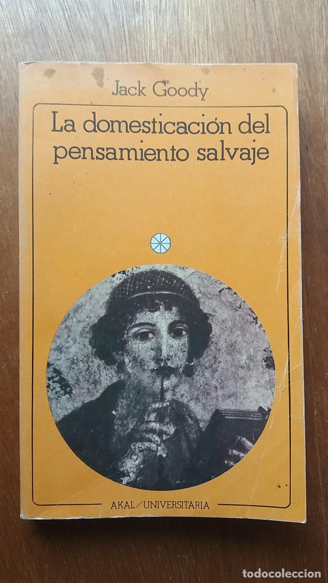 Gebrauchte B&uuml;cher: LA DOMESTICACION DEL PENSAMIENTO SALVAJE, JACK GOODY, AKAL UNIVERSITARIA