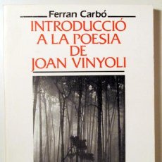 Libros de segunda mano: VINYOLI, JOAN - CARBÓ, FERRAN - INTRODUCCIÓ A LA POESIA DE JOAN VINYOLI - BARCELONA 1991. Lote 396296649