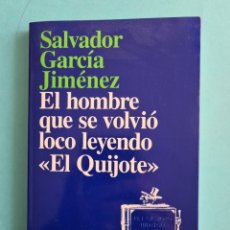 Libros de segunda mano: EL HOMBRE QUE SE VOLVIO LOCO LEYENDO EL QUIJOTE - SALVADOR GARCIA JIMENEZ - 1ª EDICION 1996