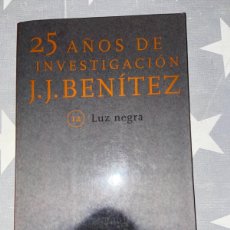 Libros de segunda mano: 25 AÑOS DE INVESTIGACIÓN J. J. BENÍTEZ. LUZ NEGRA. BENÍTEZ J. J. PLANETA, BARCELONA. 1999. Lote 400959749