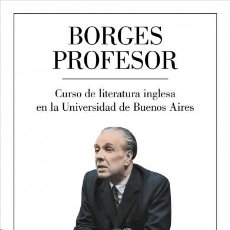 Libros de segunda mano: BORGES PROFESOR: CURSO DE LITERATURA INGLESA EN LA UNIVERSIDAD DE BUENOS AIRES. Lote 403068239