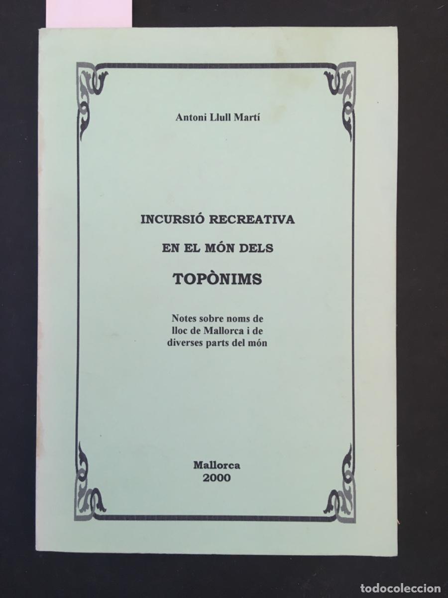 Libros de segunda mano: INCURSIO RECREATIVA EN EL MON DELS TOPONIMS, MALLORCA I MON, ANTONI LLULL MARTI, DEDICAT