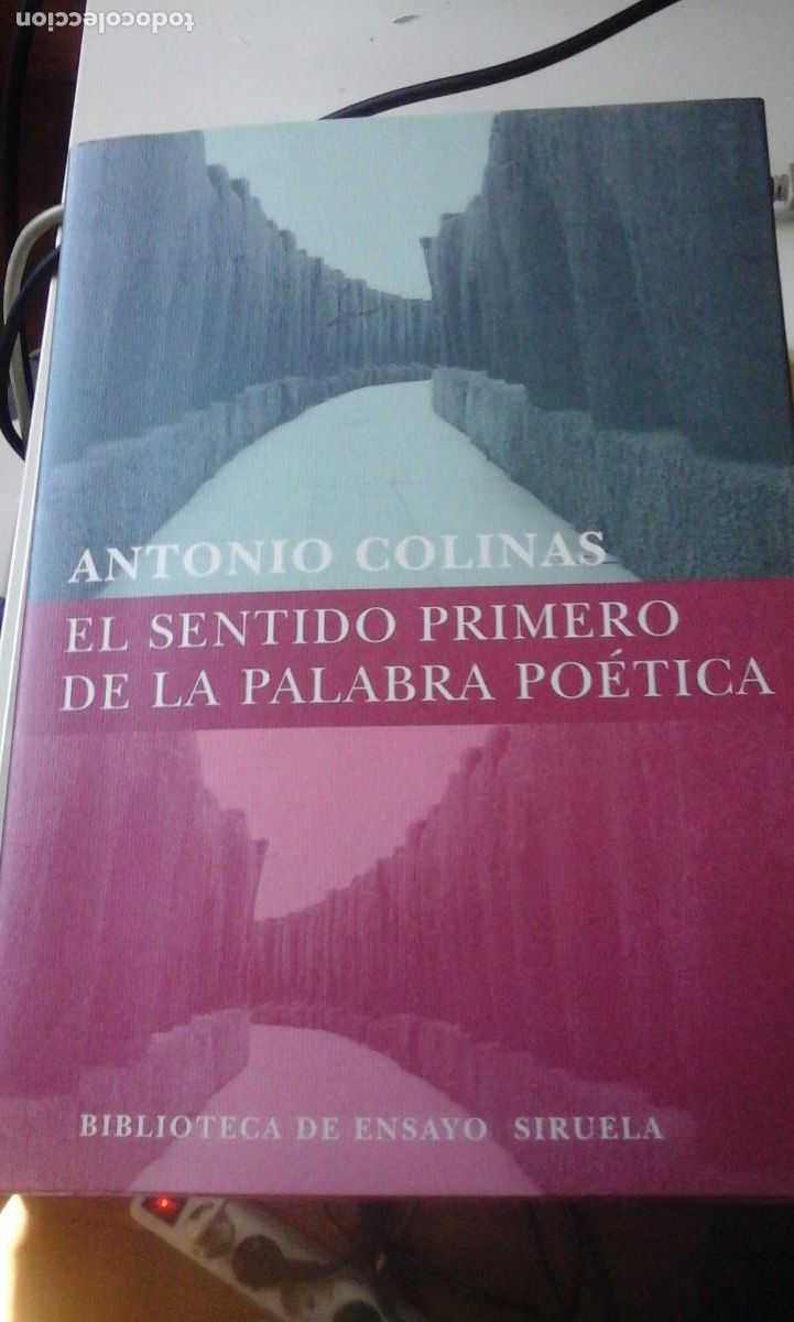 Libros de segunda mano: Antonio Colinas: EL SENTIDO PRIMERO DE LA PALABRA PO&Eacute;TICA (Madrid, 2008)