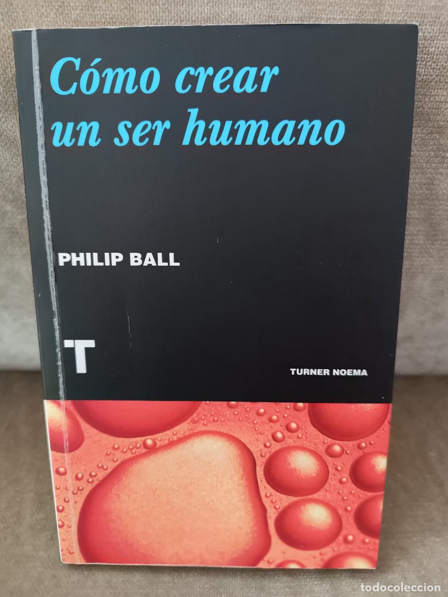 Libros de segunda mano: PHILIP BALL - C&Oacute;MO CREAR UN SER HUMANO - TURNER, 2020 - Foto 1