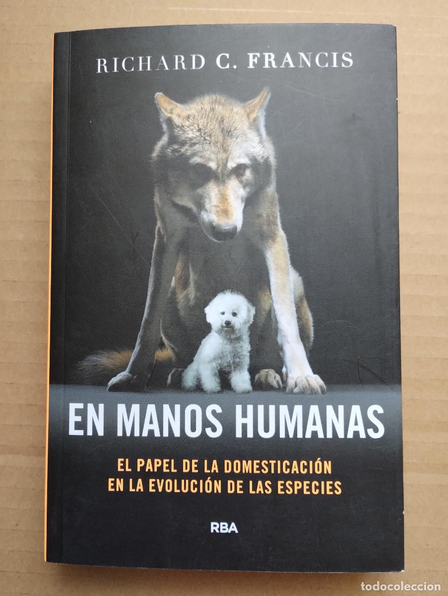 Libros de segunda mano: EN MANOS HUMANAS EL PAPEL DE LA DOSMETICACI&Oacute;N EN LA EVOLUCI&Oacute;N DE LAS ESPECIES - FRANCIS, RICHARD C