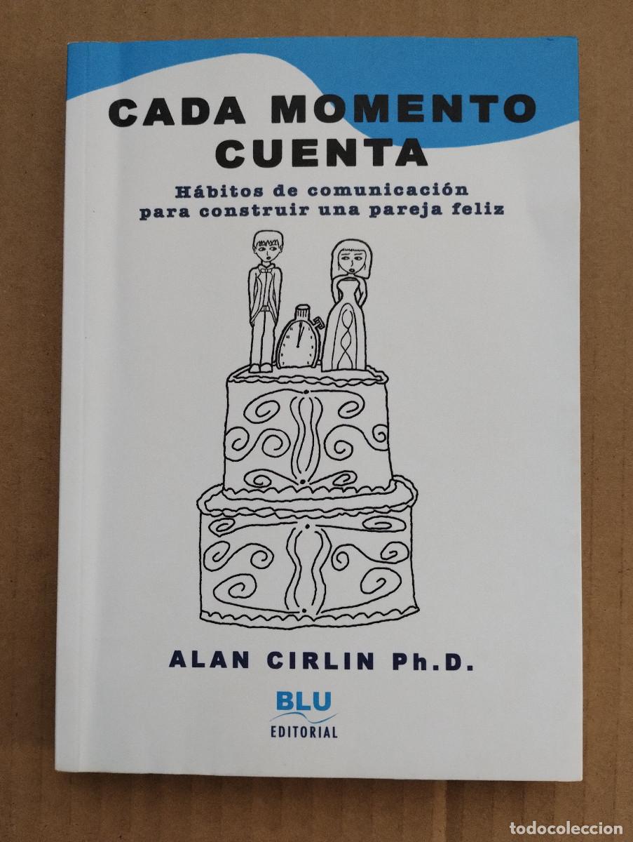 Libros de segunda mano: CADA MOMENTO CUENTA - H&Aacute;BITOS DE COMUNICACI&Oacute;N QUE HACE PAREJAS FELICES - ALAN CIRLIN