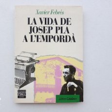 Libros de segunda mano: LIBRERIA GHOTICA. XAVIER FEBRÉS. LA VIDA DE JOSEP PLA A L ´EMPORDÀ. 1991. PRIMERA EDICIÓ.