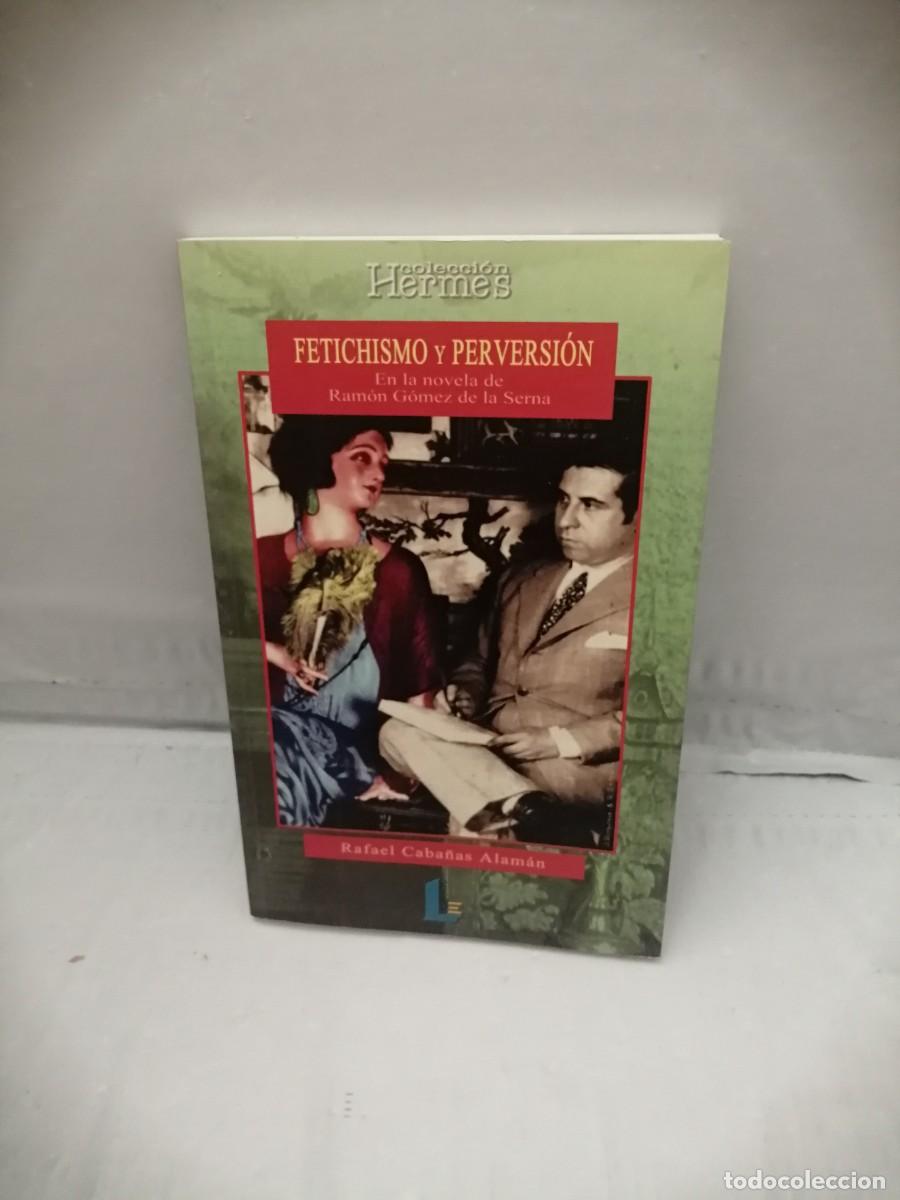 Libros de segunda mano: Fetichismo y perversi&oacute;n. En la novela de Ram&oacute;n G&oacute;mez de la Serna (Primera edici&oacute;n) - Foto 1