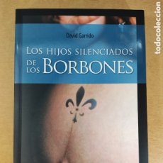 Libros de segunda mano: LOS HIJOS SILENCIADOS DE LOS BORBONES / DAVID GARRIDO / 2005. ARCOPRESS