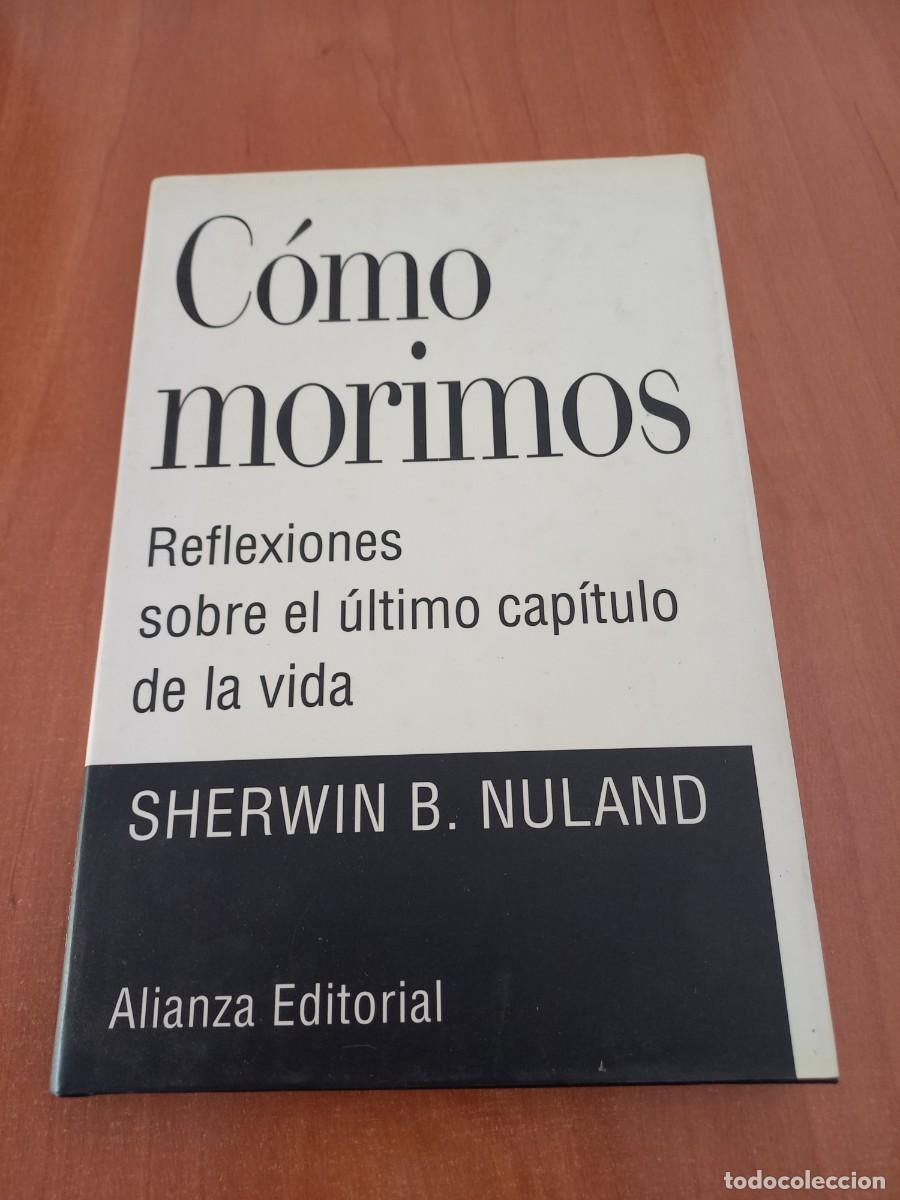 Libros de segunda mano: C&Oacute;MO MORIMOS. SHERWIN B. NULAND. ALIANZA EDITORIAL . 1995. - Foto 1