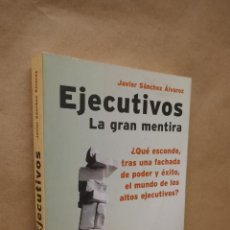 Libros de segunda mano: EJECUTIVOS: LA GRAN MENTIRA - SÁNCHEZ ÁLVAREZ, JAVIER