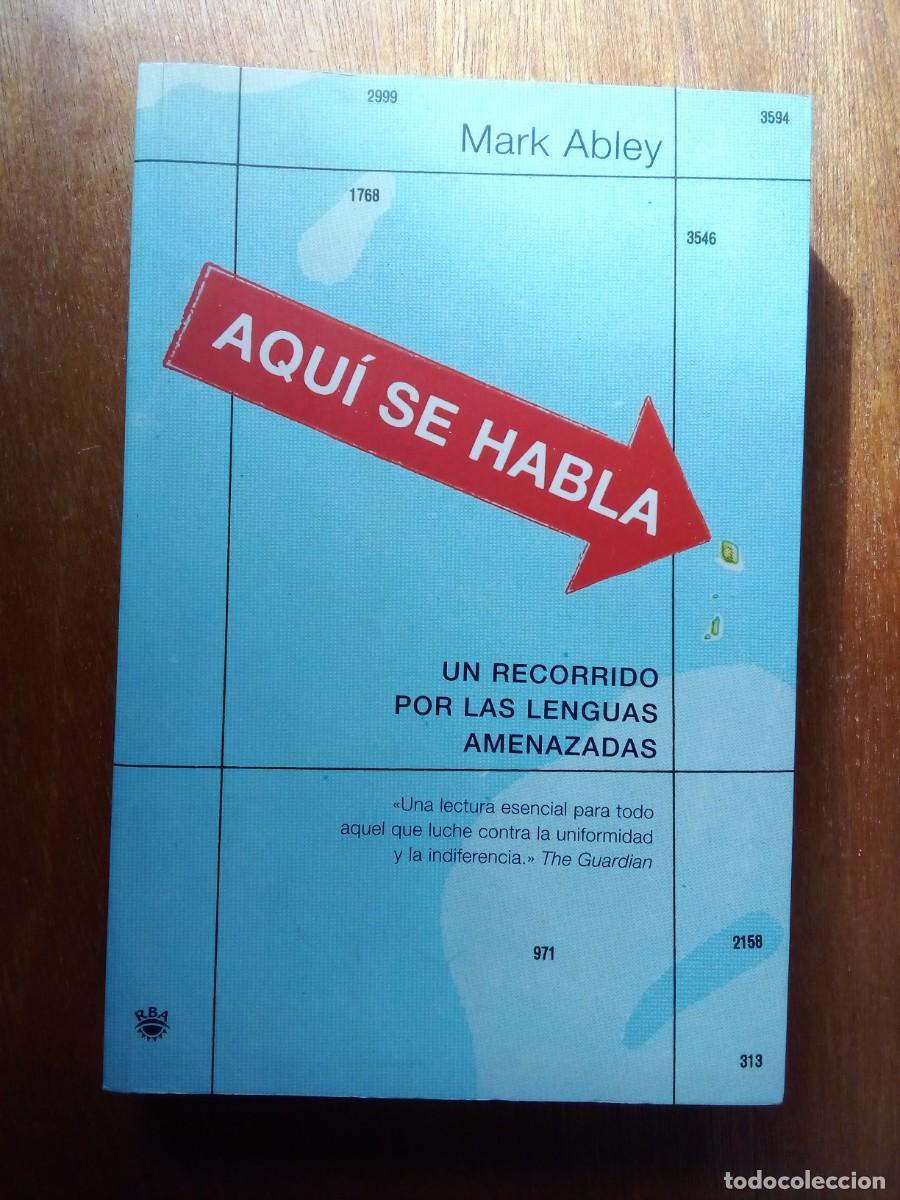 Second hand books: AQUI SE HABLA, MARK ABLEY, UN RECORRIDO POR LAS LENGUAS AMENAZADAS, RBA