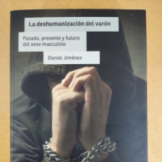 Libros de segunda mano: LA DESHUMANIZACIÓN DEL VARÓN / DANIEL JIMENEZ / 1ªED. 2019. PSIMATICA