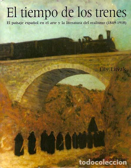 Libri di seconda mano: El tiempo de los trenes. El paisaje espa&ntilde;ol en el arte y la literatura del realismo (1849-1918). - L