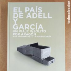 Libros de segunda mano: EL PAÍS DE ADELL Y GARCÍA. UN VIAJE INSOLITO POR ARAGON / JOSÉ ANTONIO ADELL - CELEDONIO GARCÍA