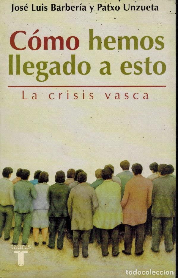 Libri di seconda mano: C&Oacute;MO HEMOS LLEGADO A ESTO. LA CRISIS VASCA