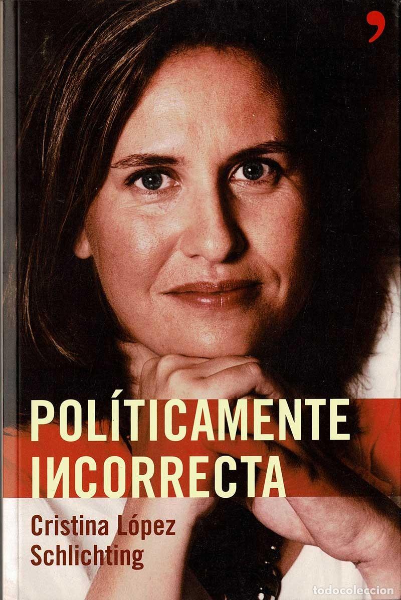 Libros de segunda mano: Pol&iacute;ticamente incorrecta - Cristina L&oacute;pez Schlichting - Foto 1