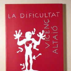 Libros de segunda mano: ALTAIÓ, VICENÇ - LA DIFICULTAT - BARCELONA 1999 - IL·LUSTRAT - 1ª EDICIÓ