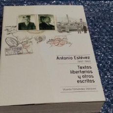 Libros de segunda mano: FERNÁNDEZ VÁZQUEZ, VICENTE - ANTONIO ESTÉVEZ 1897-1960. TEXTOS LIBERTARIOS Y OTROS ESCRITOS - NUEVO