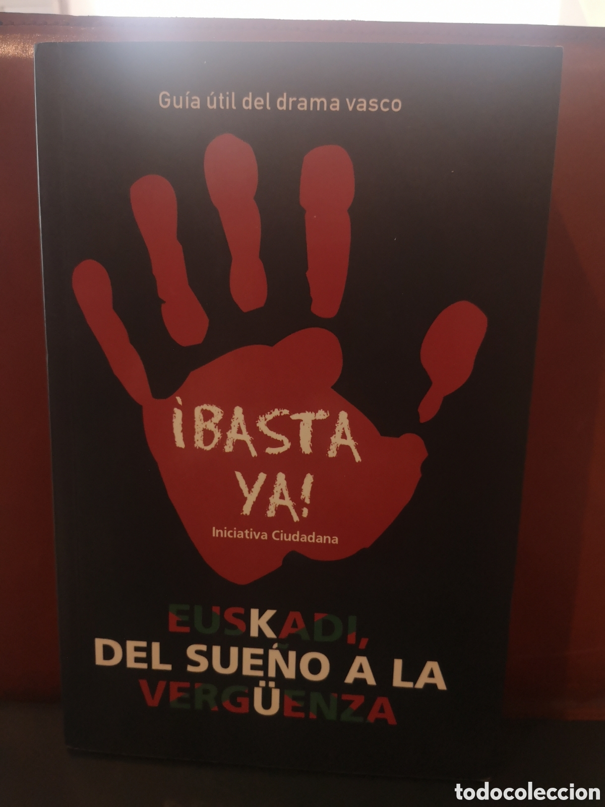 Second hand books: Basta ya! Euskadi, del sue&ntilde;o a la verg&uuml;enza. Gu&iacute;a &uacute;til del drama Vasco.