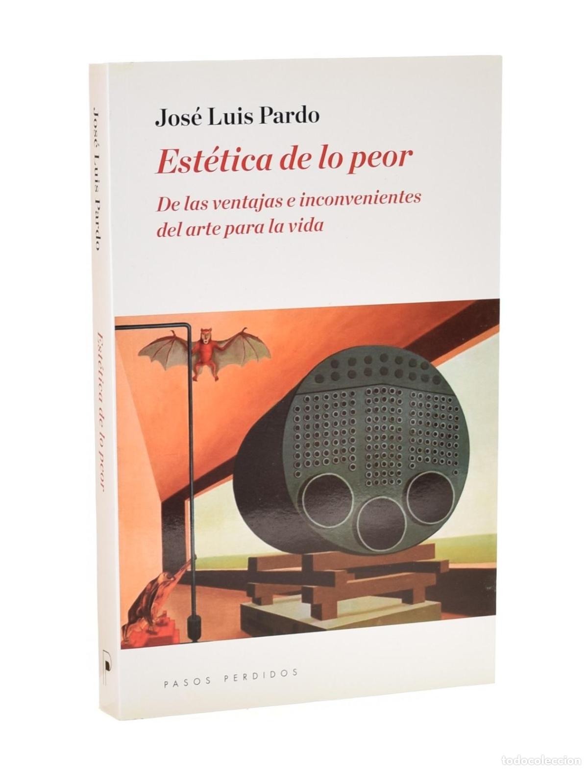 Libros de segunda mano: EST&Eacute;TICA DE LO PEOR. DE LAS VENTAJAS E INCONVENIENTES DEL ARTE PARA LA VIDA - PARDO, Jos&eacute; Luis
