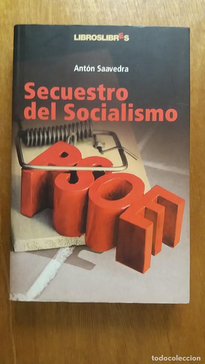 Second hand books: SECUESTRO DEL SOCIALISMO, ANTON SAAVEDRA, LIBROS LIBRES, 2004