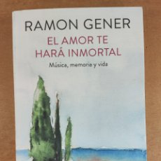 Libros de segunda mano: EL AMOR TE HARÁ INMORTAL / RAMÓN GENER / 1ªED. 2016. PLAZA & JANES