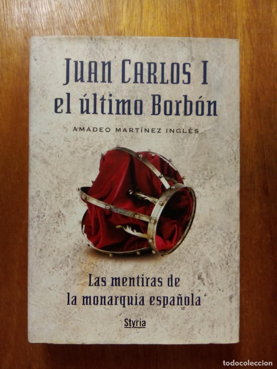 Second hand books: JUAN CARLOS I EL ULTIMO BORBON, AMADEO MARTINEZ INGLES, STYRIA