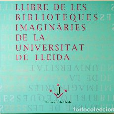 Libros de segunda mano: LLIBRE DE LES BIBLIOTEQUES IMAGINÀRIES DE LA UNIVERSITAT DE LLEIDA - LLEIDA 1997 - IL·LUSTRAT
