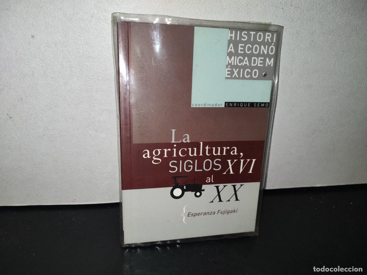 Libri di seconda mano: 80- HISTORIA ECON&Oacute;MICA DE M&Eacute;XICO. LA AGRICULTURA, SIGLOS XVI AL XX - ESPERANZA FUJIGAKI