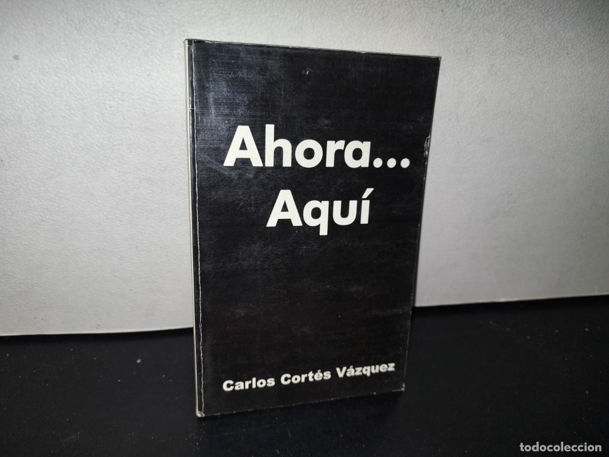 Libri di seconda mano: 80- AHORA... AQU&Iacute; - CARLOS CORT&Eacute;Z V&Aacute;ZQUEZ - 2011