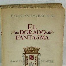 Libros de segunda mano: EL DORADO FANTASMA DEL PADRE CONSTATINO BAYLE
