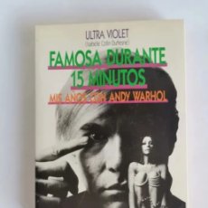 Libros de segunda mano: FAMOSA DURANTE 15 MINUTOS ULTRA VIOLET ISABELLE COLLIN DUFRESNE MIS AÑOS CON ANDY WARHOL