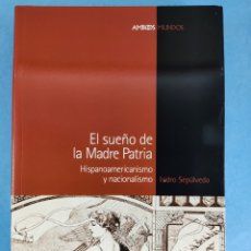 Libros de segunda mano: EL SUEÑO DE LA MADRE PATRIA, HISPANOAMERICANISMO... / ISIDRO SEPÚLVEDA / 2005. MARCIAL PONS